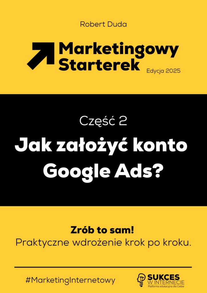 Marketingowy Starterek - Edycja 2025 - czesc 2 - konto Google Ads