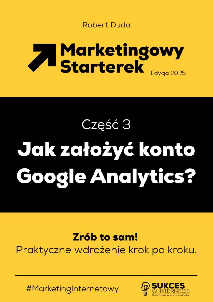 Marketingowy Starterek - Edycja 2025 - czesc 3 - konto Google Analytics