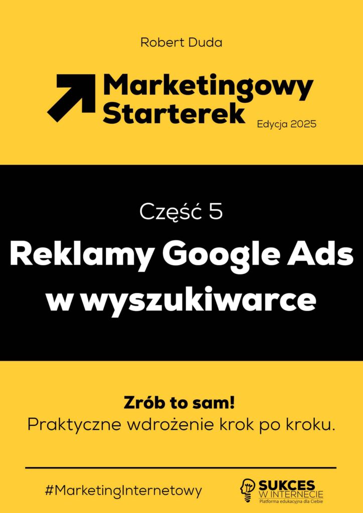 Marketingowy Starterek - Edycja 2025 - czesc 5 - Reklamy Google Ads w wyszukiwarce